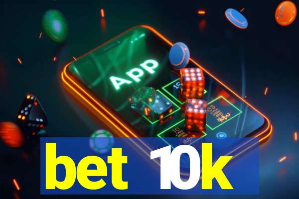 bet 10k